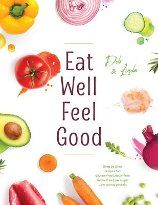 Eat Well Feel Good: Step by Step recipes for: Gluten-free Lectin-free Grain-free Low sugar Low animal protein Subscription