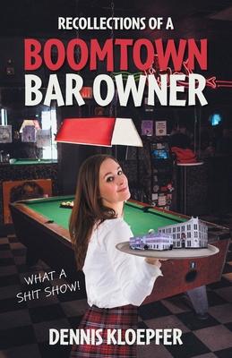 Recollections of a Boomtown Bar Owner: What a Shit Show! Subscription