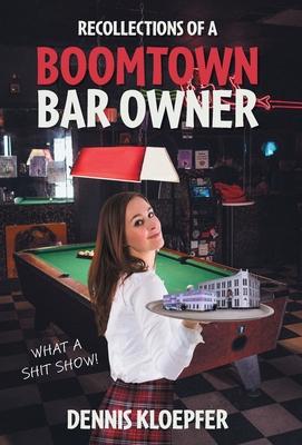 Recollections of a Boomtown Bar Owner: What a Shit Show! Subscription