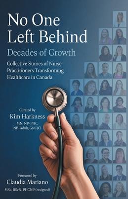 No One Left Behind: Decades of Growth: Collective Stories of Nurse Practitioners Transforming Healthcare in Canada Subscription