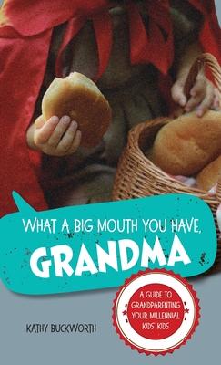 What a Big Mouth You Have, Grandma: A Guide to Grandparenting Your Millennial Kids' Kids Subscription