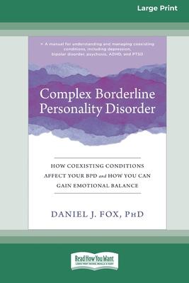Complex Borderline Personality Disorder: How Coexisting Conditions Affect Your BPD and How You Can Gain Emotional Balance [Large Print 16 Pt Edition] Subscription