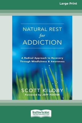 Natural Rest for Addiction: A Radical Approach to Recovery Through Mindfulness and Awareness [Standard Large Print 16 Pt Edition] Subscription