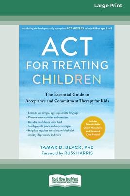 ACT for Treating Children: The Essential Guide to Acceptance and Commitment Therapy for Kids [Standard Large Print 16 Pt Edition] Subscription