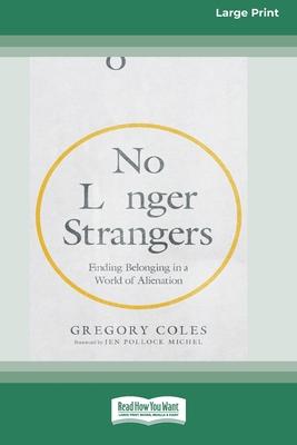 No Longer Strangers: Finding Belonging in a World of Alienation [Standard Large Print]