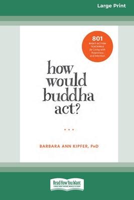 How Would Buddha Act?: 801 Right-Action Teachings for Living with Awareness and Intention [LP 16 Pt Edition] Subscription