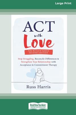 ACT with Love: Stop Struggling, Reconcile Differences, and Strengthen Your Relationship with Acceptance and Commitment Therapy (16pt Large Print Editi Subscription
