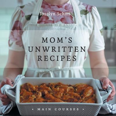 Mom's Unwritten Recipes: Main Courses