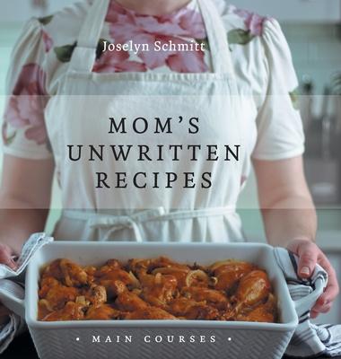 Mom's Unwritten Recipes: Main Courses