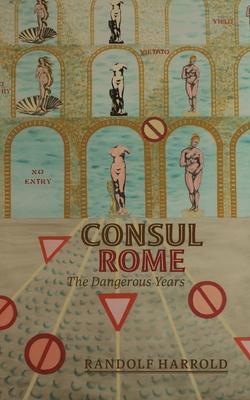 Consul Rome: The Dangerous Years