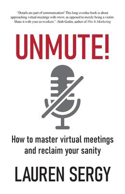 Unmute!: How to Master Virtual Meetings and Reclaim Your Sanity