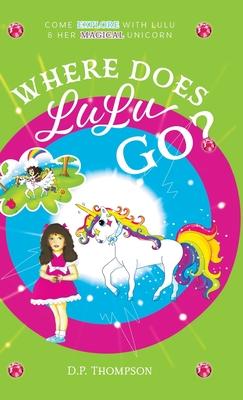 Where Does LuLu Go?: Come Explore With LuLu & Her Magical Unicorn