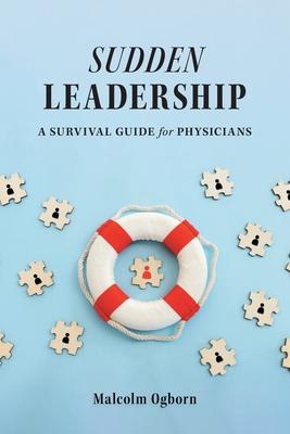 Sudden Leadership: A Survival Guide for Physicians