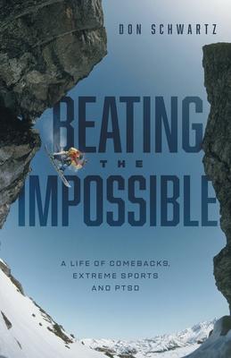 Beating the Impossible: A Life of Comebacks, Extreme Sports and PTSD