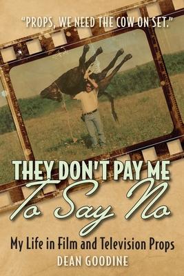 They Don't Pay Me To Say No: My Life in Film and Television Props