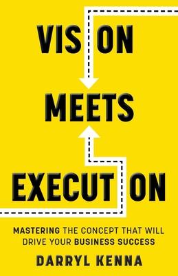 Vision Meets Execution: Mastering the Concept that will Drive your Business Success