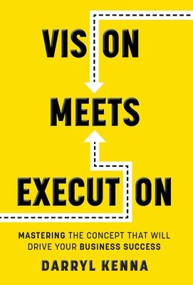 Vision Meets Execution: Mastering the Concept that will Drive your Business Success