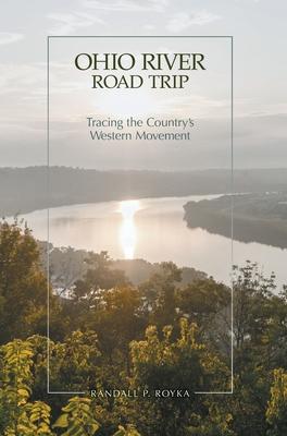 Ohio River Road Trip: Tracing the Country's Western Movement