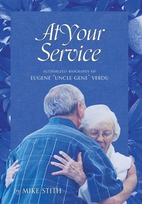 At Your Service: Authorized Biography of Eugene "Uncle Gene" Verdu