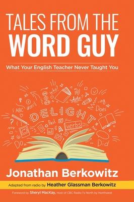 Tales From the Word Guy: What Your English Teacher Never Taught You