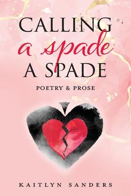 Calling a Spade a Spade: Poetry & Prose