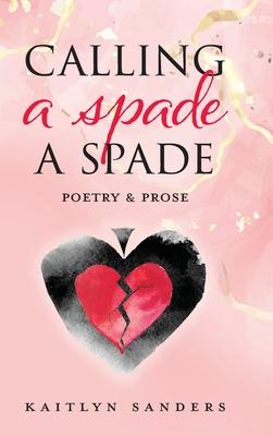 Calling a Spade a Spade: Poetry & Prose