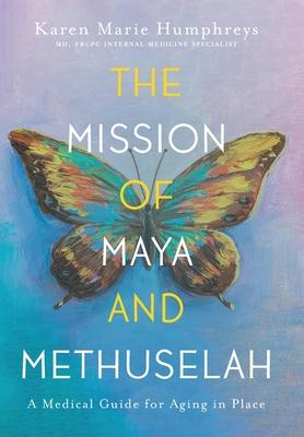 The Mission of Maya and Methuselah: A Medical Guide for Aging in Place