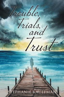 Trouble, Trials, and Trust