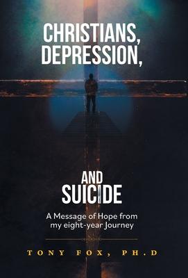 Christians, Depression, and Suicide: A Message of Hope From My Eight-Year Journey