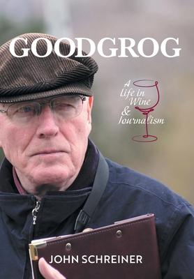 Goodgrog: A Life in Wine and Journalism