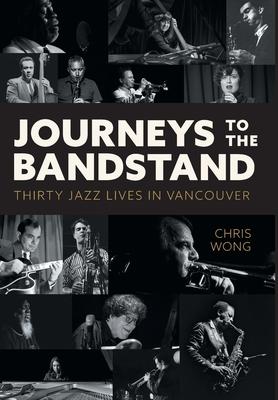 Journeys to the Bandstand: Thirty Jazz Lives in Vancouver