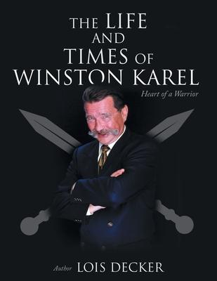 The Life and Times of Winston Karel: Heart of a Warrior