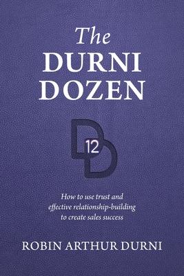 The Durni Dozen: How to use trust and effective relationship-building to create sales success