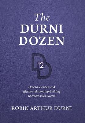 The Durni Dozen: How to use trust and effective relationship-building to create sales success