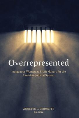 Overrepresented: Indigenous Women as Profit Makers for the Canadian Judicial System