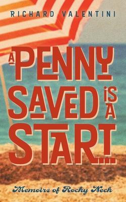 A Penny Saved Is A Start . . .: Memoirs of Rocky Neck