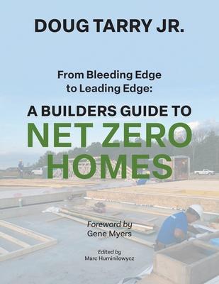 From Bleeding Edge to Leading Edge: A Builders Guide to Net Zero Homes