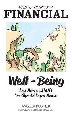 Little Handbook of Financial Well-Being: And How and Why You Should Buy a House