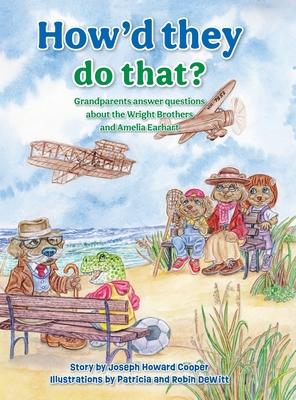 How'd They Do That?: Grandparents Answer Questions about the Wright Brothers and Amelia Earhart