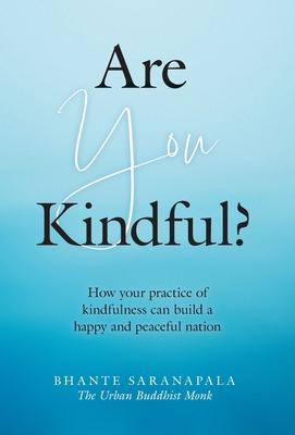 Are You Kindful?: How your Practice of Kindfulness can Build a Happy and Peaceful Nation