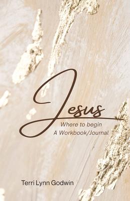 Jesus Where to begin: A Workbook/Journal