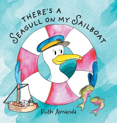 There's a Seagull on My Sailboat: A Rollicking Adventure At Sea!