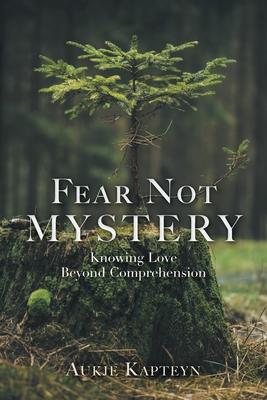 Fear Not Mystery: Knowing Love Beyond Comprehension