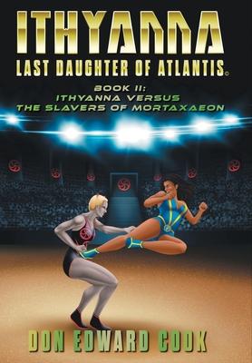 Ithyanna, Last Daughter of Atlantis Book II: Ithyanna Versus the Slavers of Mortaxaeon