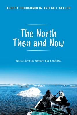 The North Then and Now: Stories from the Hudson Bay Lowlands