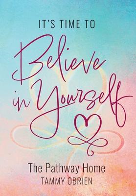 It's Time to Believe in Yourself: The Pathway Home