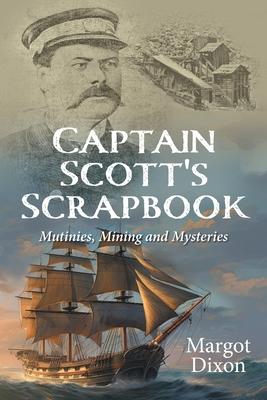 Captain Scott's Scrapbook: Mutinies, Mining and Mysteries