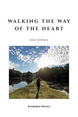 Walking the Way of the Heart: Lessons on Finding Joy