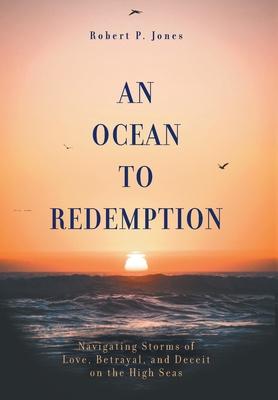 An Ocean to Redemption: Navigating Storms of Love, Betrayal, and Deceit on the High Seas