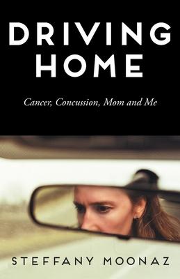 Driving Home: Cancer, Concussion, Mom and Me